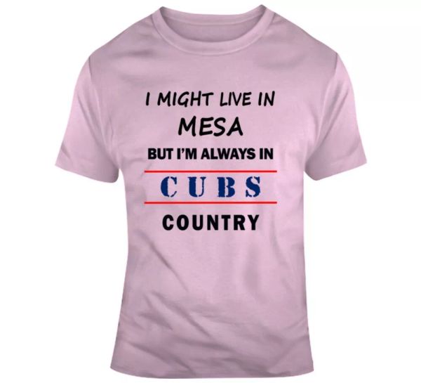 i might live in mesa but im always in cubs country tee chicago sports t-shirt, White;black
i might live in mesa but im always in cubs country tee chicago sports t-shirt, White;black