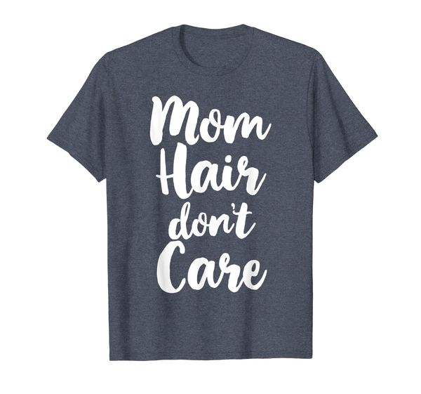 Mom Hair Don't Care Cute Mother' Day T-Shirt T-Shirt, Mainly pictures