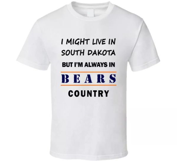 I Might Live In South Dakota But Im Always In Bears Country T Shirt Chicago Fans, White;black
I Might Live In South Dakota But Im Always In Bears Country T Shirt Chicago Fans, White;black
