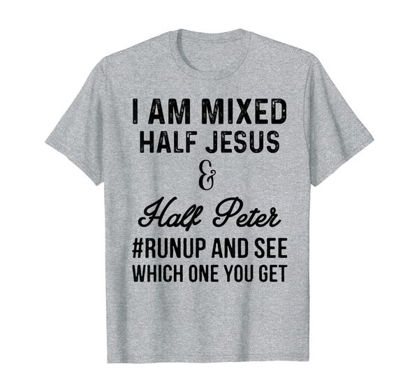 i am mixed half jesus and half peter #runup and see t-shirt, White;black
i am mixed half jesus and half peter #runup and see t-shirt, White;black