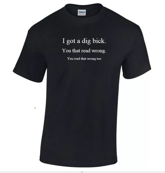 i got dig bick sarcastic humor gift funny novelty black t-shirt, White;black
i got dig bick sarcastic humor gift funny novelty black t-shirt, White;black