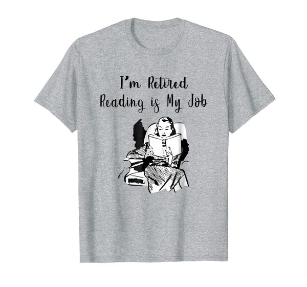 I'm retired reading is my job T-shirt, Mainly pictures