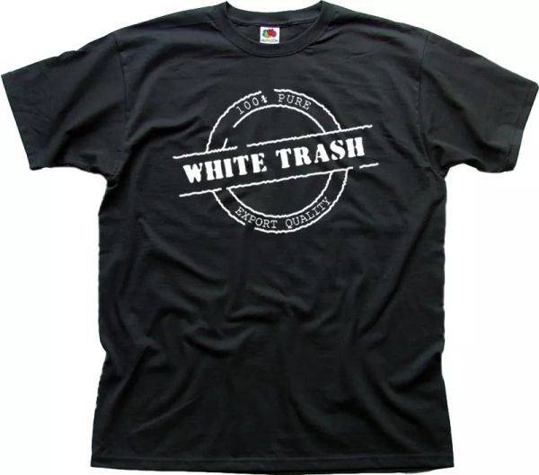 white trash funny offensive printed cotton t-shirt 9943, White;black 
white trash funny offensive printed cotton t-shirt 9943, White;black