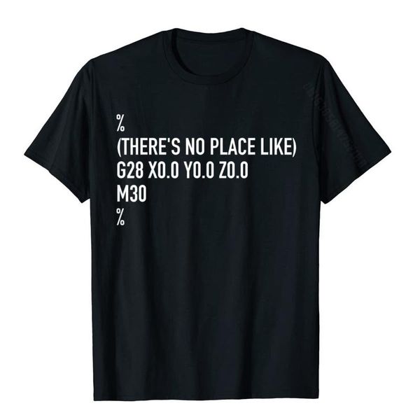 men's t-shirts funny cnc machinist there's no place like g28 x0 y0 z0 shirt shirts for men graphic cotton tshirts normal, White;black
men's t-shirts funny cnc machinist there's no place like g28 x0 y0 z0 shirt shirts for men graphic cotton tshirts normal, White;black