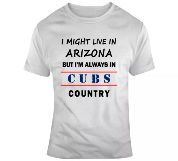 I Might Live In Arizona But Im Always In Cubs Country Tee Chicago Fan TShirt Top, White;black
I Might Live In Arizona But Im Always In Cubs Country Tee Chicago Fan TShirt Top, White;black