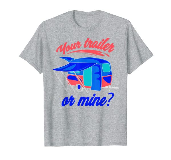 your trailer or mine | cool redneck rv lover gift t-shirt, White;black