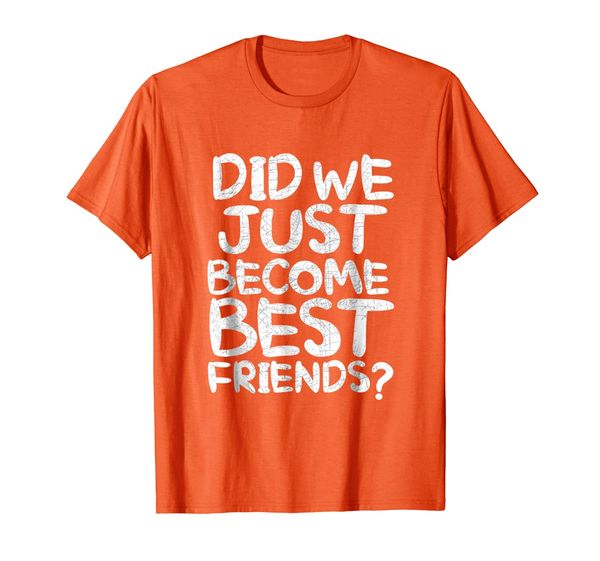 Did We Just Become Best Friends Shirt, Mainly pictures 
Did We Just Become Best Friends Shirt, Mainly pictures
