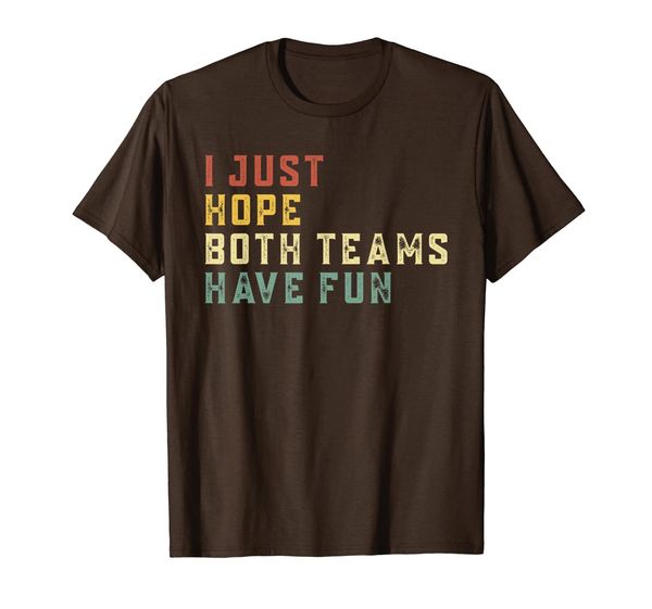 vintage i just hope both teams have fun funny sport saying t-shirt, White;black 
vintage i just hope both teams have fun funny sport saying t-shirt, White;black