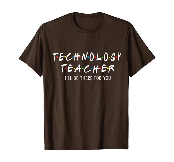 Technology Teacher I'll Be There For You Shirt, White;black