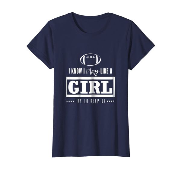 Football T Shirt - I Know I Play Like A Girl Try To Keep Up, Mainly pictures