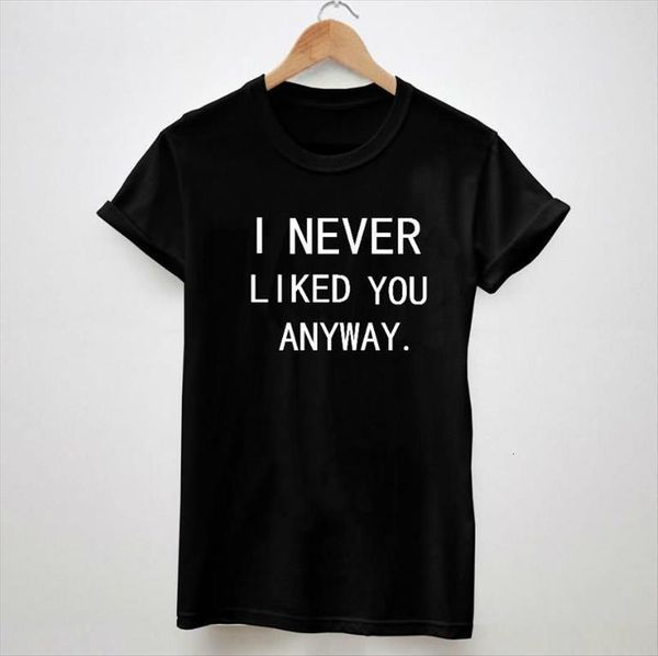 i never liked you anyway women letters cotton white black tee big size s xxxl drop ship tz505 557
i never liked you anyway women letters cotton white black tee big size s xxxl drop ship tz505 557