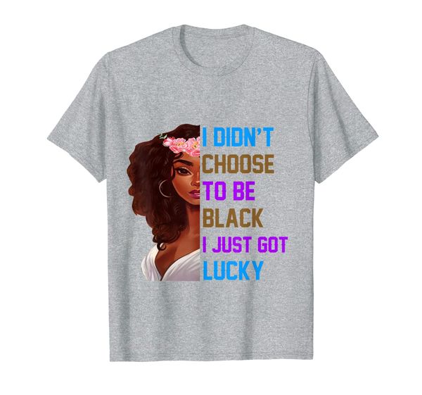 i didn't choose to be black i just got lucky t-shirt, White;black