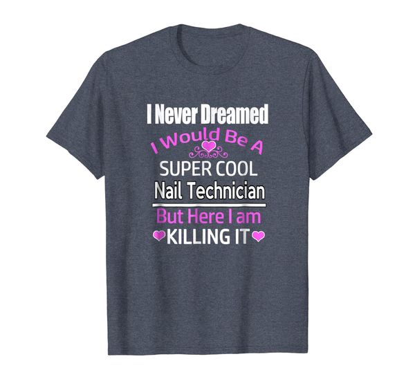 i never dreamed i'd be a super cool nail technician shirt, White;black 
i never dreamed i'd be a super cool nail technician shirt, White;black