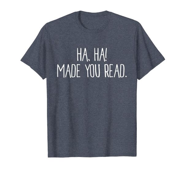 ha, ha made you read t-shirt teacher tee, White;black
ha, ha made you read t-shirt teacher tee, White;black