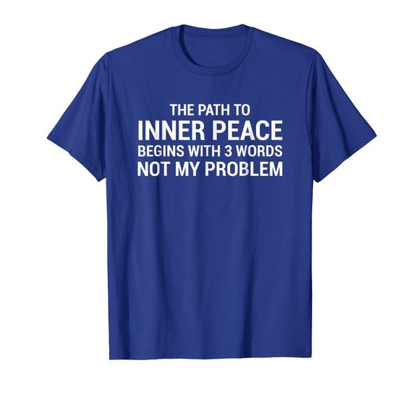 Path To Inner Peace Not My Problem T-shirt Funny Sarcasm Tee, Mainly pictures
Path To Inner Peace Not My Problem T-shirt Funny Sarcasm Tee, Mainly pictures