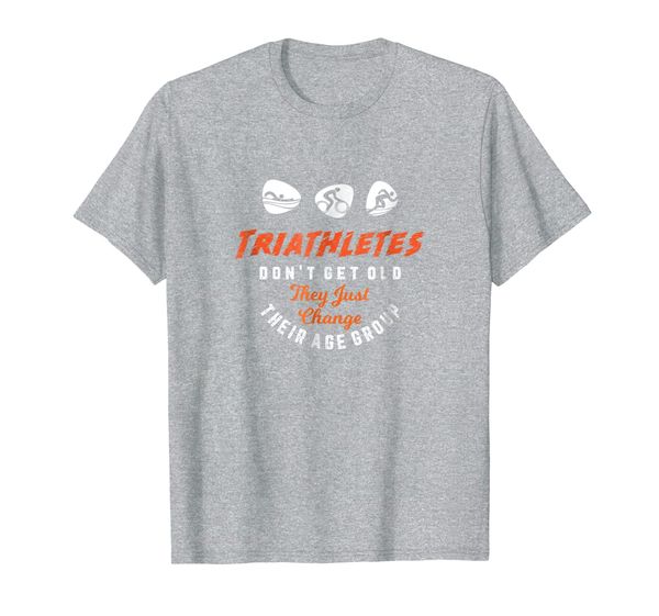 triathletes don't get old they just change age group t shirt, White;black