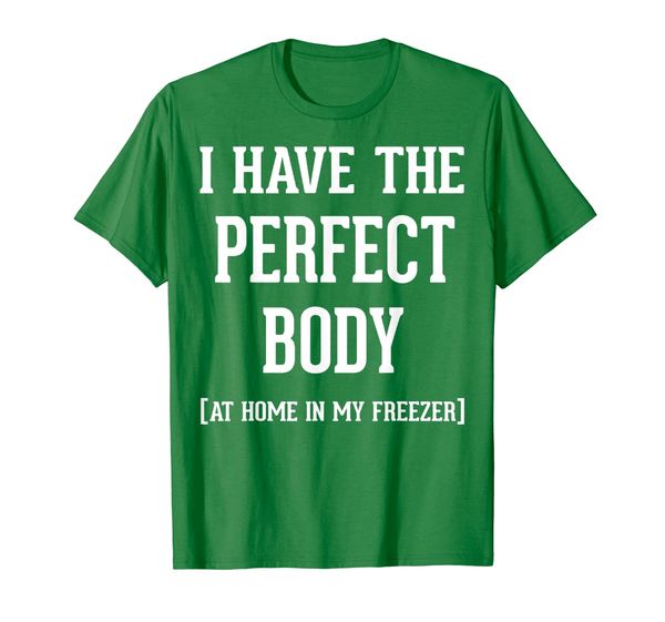 i have the perfect body at home in my er funny shirt, White;black 
i have the perfect body at home in my er funny shirt, White;black