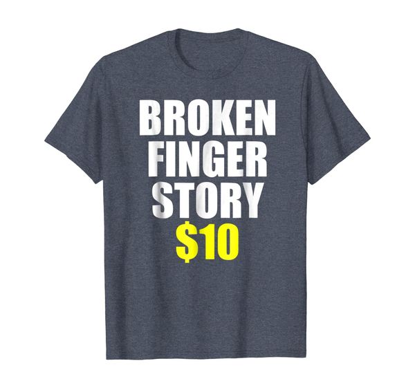 broken finger story $10 humorous broken bone funny t-shirt, White;black
broken finger story $10 humorous broken bone funny t-shirt, White;black