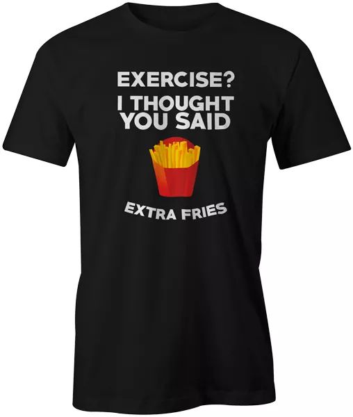 exercise i thought you said extra fries funny quote food fashion t-shirt tee, White;black
exercise i thought you said extra fries funny quote food fashion t-shirt tee, White;black