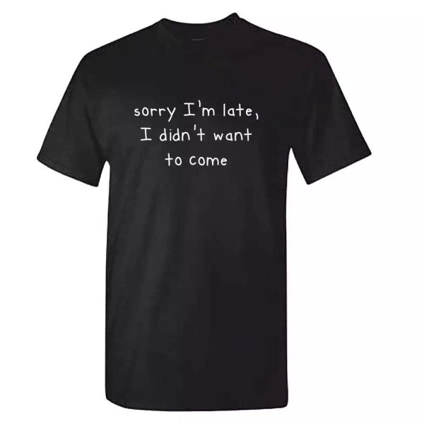 sorry im late i didnt want to come t shirt - funny anti social introvert, White;black
sorry im late i didnt want to come t shirt - funny anti social introvert, White;black