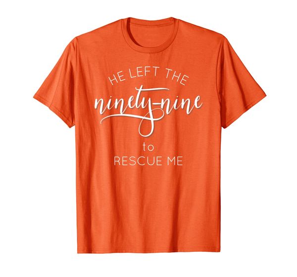 he left the 99 to rescue me t shirt gods love t-shirt, White;black