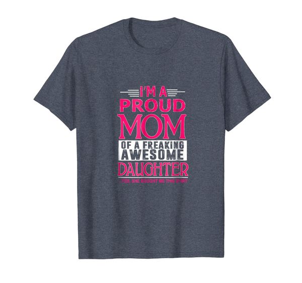 Im A Proud Mom Of A Freaking Awesome Daughter Shirt, Mainly pictures
