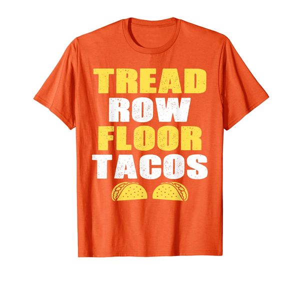 Tread, Row, Floor Equals Tacos - Funny Workout T-Shirt, Mainly pictures 
Tread, Row, Floor Equals Tacos - Funny Workout T-Shirt, Mainly pictures
