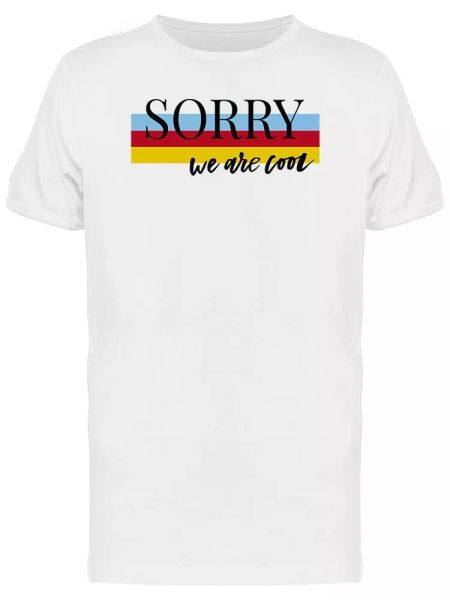 sorry we are cool graphic men's tee -image by shutterstock, White;black
sorry we are cool graphic men's tee -image by shutterstock, White;black