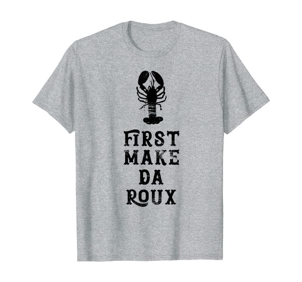 louisiana t-shirt first make da roux cajun creole cooking, White;black