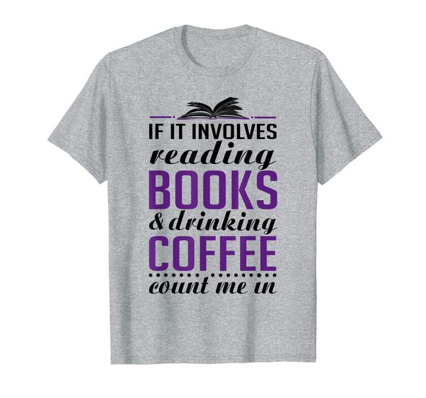 if it involves reading books and coffee book t-shirt, White;black
if it involves reading books and coffee book t-shirt, White;black