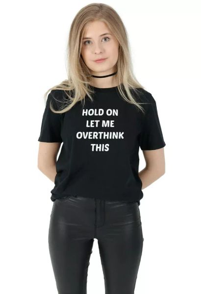 hold on let me overthink this t-shirt tee funny slogan gift meme, White;black