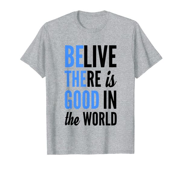 believe there is good in the world kind love t-shirt, White;black 
believe there is good in the world kind love t-shirt, White;black