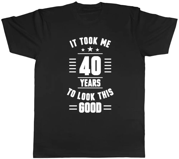 it took me 40 years to look this good mens womens ladies t-shirt tee, White;black 
it took me 40 years to look this good mens womens ladies t-shirt tee, White;black