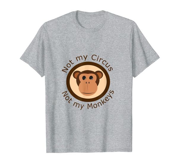 not my circus not my monkeys shirt, White;black 
not my circus not my monkeys shirt, White;black
