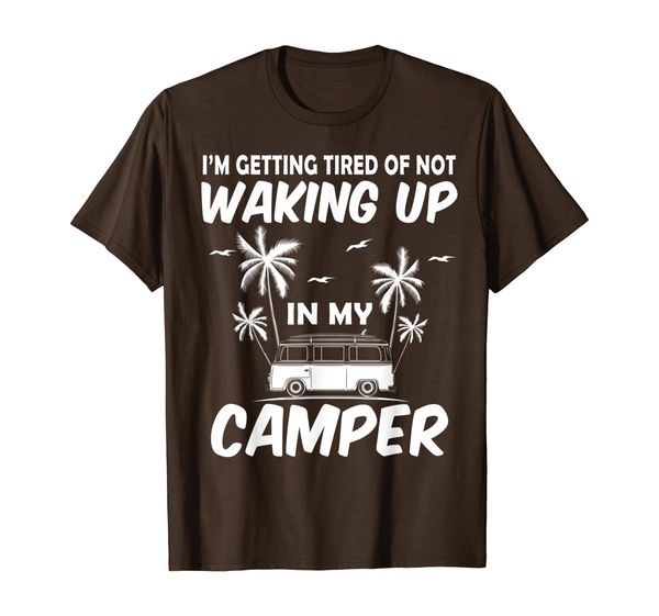I'm Getting Tired Of Not Waking Up In My Camper Funny Gifts T-Shirt, Mainly pictures
I'm Getting Tired Of Not Waking Up In My Camper Funny Gifts T-Shirt, Mainly pictures