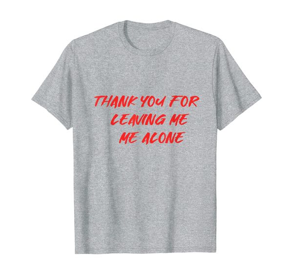 thank you for leaving me alone t-shirt for women, man., White;black