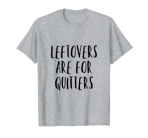 leftovers are for quitters funny thanksgiving holiday food t-shirt, White;black
leftovers are for quitters funny thanksgiving holiday food t-shirt, White;black