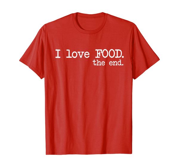 i love food. the end. - funny t-shirt, White;black 
i love food. the end. - funny t-shirt, White;black