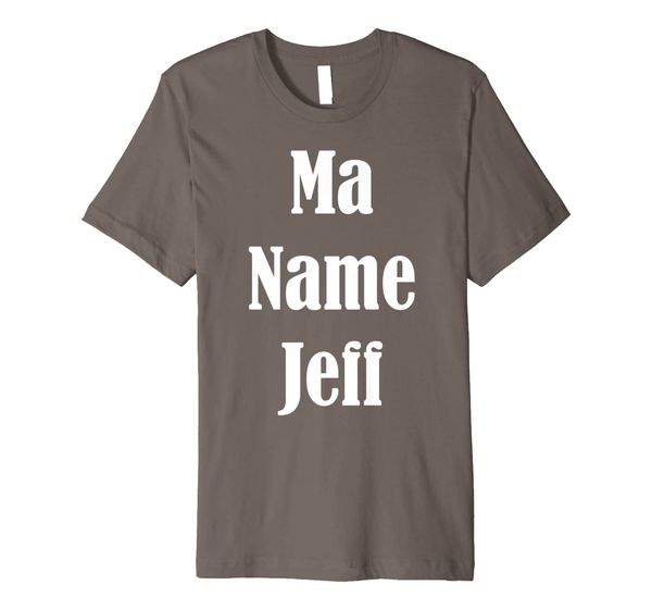 ma name jeff, my name is jeff - funny text quote design premium t-shirt, White;black
ma name jeff, my name is jeff - funny text quote design premium t-shirt, White;black