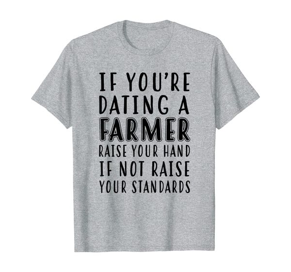 if youre dating a farmer raise your hand if not raise your t-shirt, White;black
if youre dating a farmer raise your hand if not raise your t-shirt, White;black