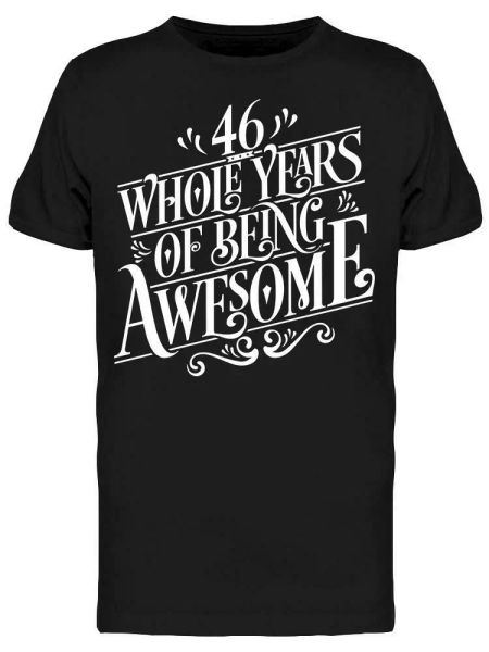 46 whole years of being awesome tee men's -image by shutterstock, White;black
46 whole years of being awesome tee men's -image by shutterstock, White;black