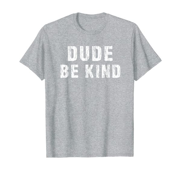 DUDE BE KIND T-Shirt, Mainly pictures