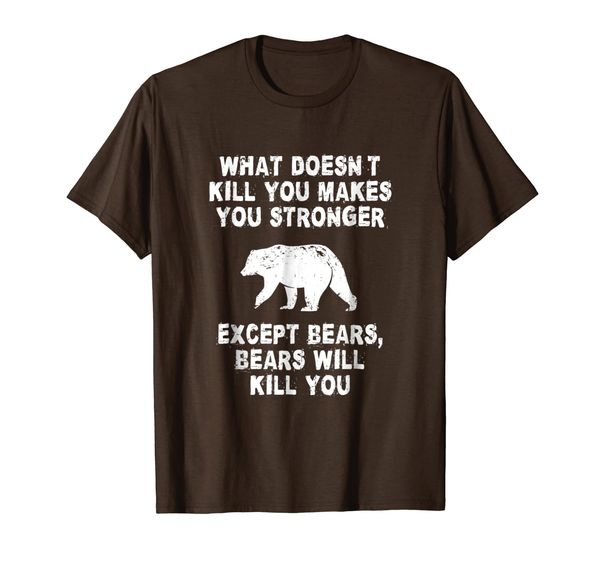 what doesn't kill you makes you stronger except bears shirt, White;black