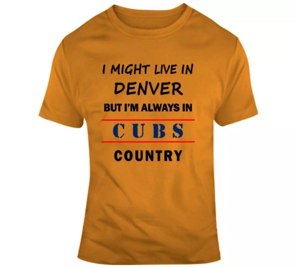 I Might Live In Denver But Im Always In Cubs Country Tee Chicago Sports T Shirt, White;black
I Might Live In Denver But Im Always In Cubs Country Tee Chicago Sports T Shirt, White;black