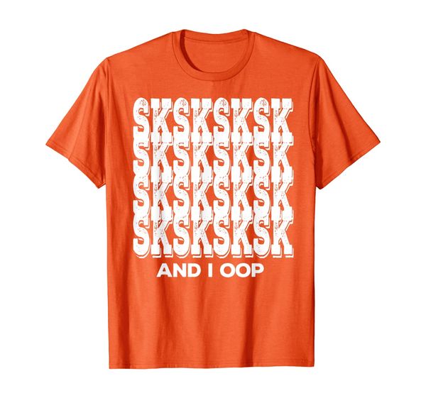 sksksksk and i oop shirt girls women funny trending meme t-shirt, White;black