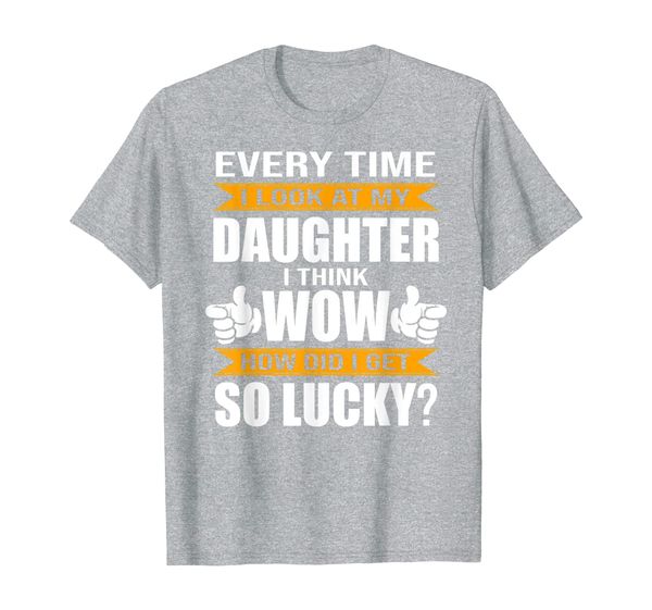 Mens I look at my Daughter I think I lucky Fathers day Tshirt, Mainly pictures 
Mens I look at my Daughter I think I lucky Fathers day Tshirt, Mainly pictures