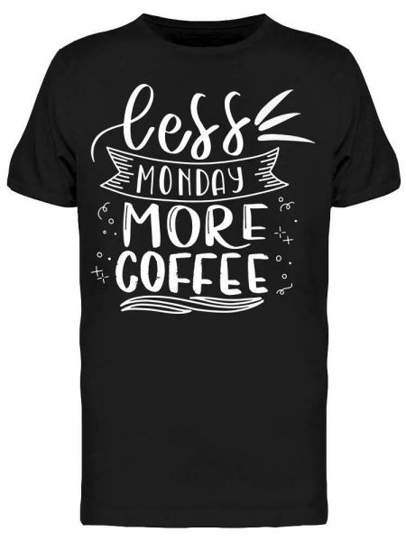 less monday more coffee quote tee men's -image by shutterstock, White;black
less monday more coffee quote tee men's -image by shutterstock, White;black