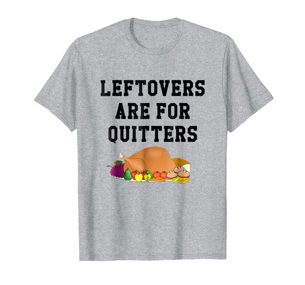 leftovers are for quitters t-shirt,funny thanksgiving turkey, White;black