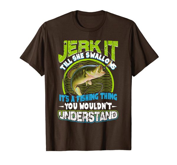 Jeck It Till She Swallows Fishing Thing T-Shirt, Mainly pictures