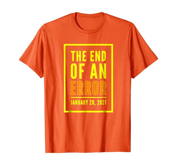 funny anti-trump the end of an error january 20, 2021, White;black 
funny anti-trump the end of an error january 20, 2021, White;black
